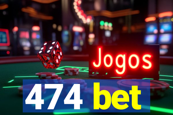 474 bet